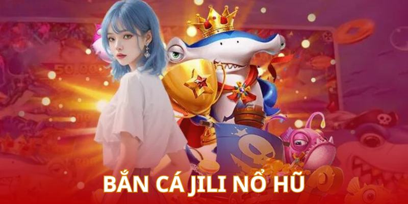 Khám phá game bắn cá Jili với hàng loạt hiệu ứng thú vị